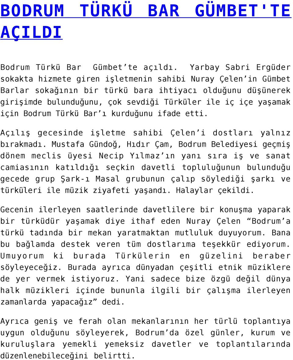 yaşamak için Bodrum Türkü Bar ı kurduğunu ifade etti. Açılış gecesinde işletme sahibi Çelen i dostları yalnız bırakmadı.