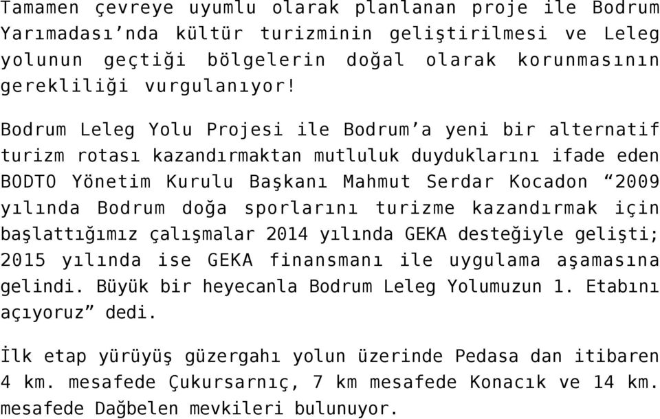 doğa sporlarını turizme kazandırmak için başlattığımız çalışmalar 2014 yılında GEKA desteğiyle gelişti; 2015 yılında ise GEKA finansmanı ile uygulama aşamasına gelindi.