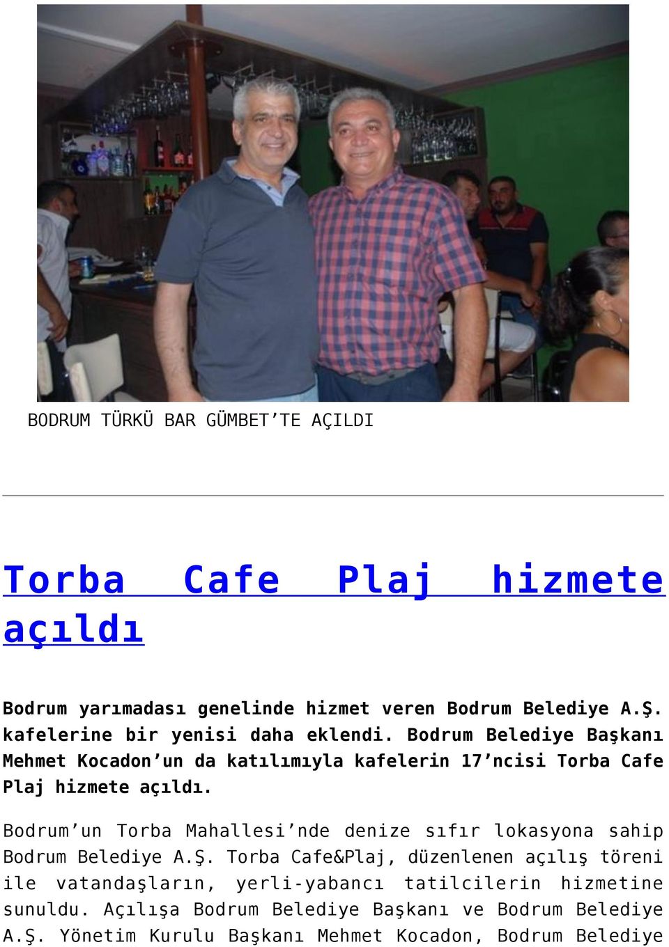Bodrum Belediye Başkanı Mehmet Kocadon un da katılımıyla kafelerin 17 ncisi Torba Cafe Plaj hizmete açıldı.