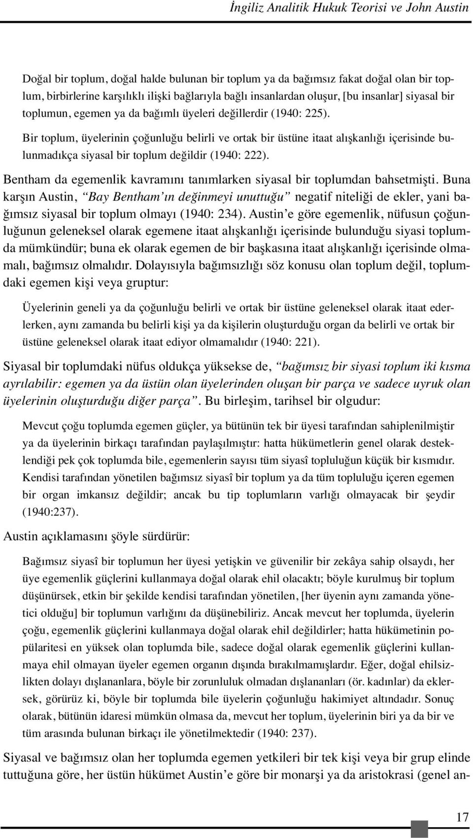 Bir toplum, üyelerinin çoğunluğu belirli ve ortak bir üstüne itaat alışkanlığı içerisinde bulunmadıkça siyasal bir toplum değildir (1940: 222).