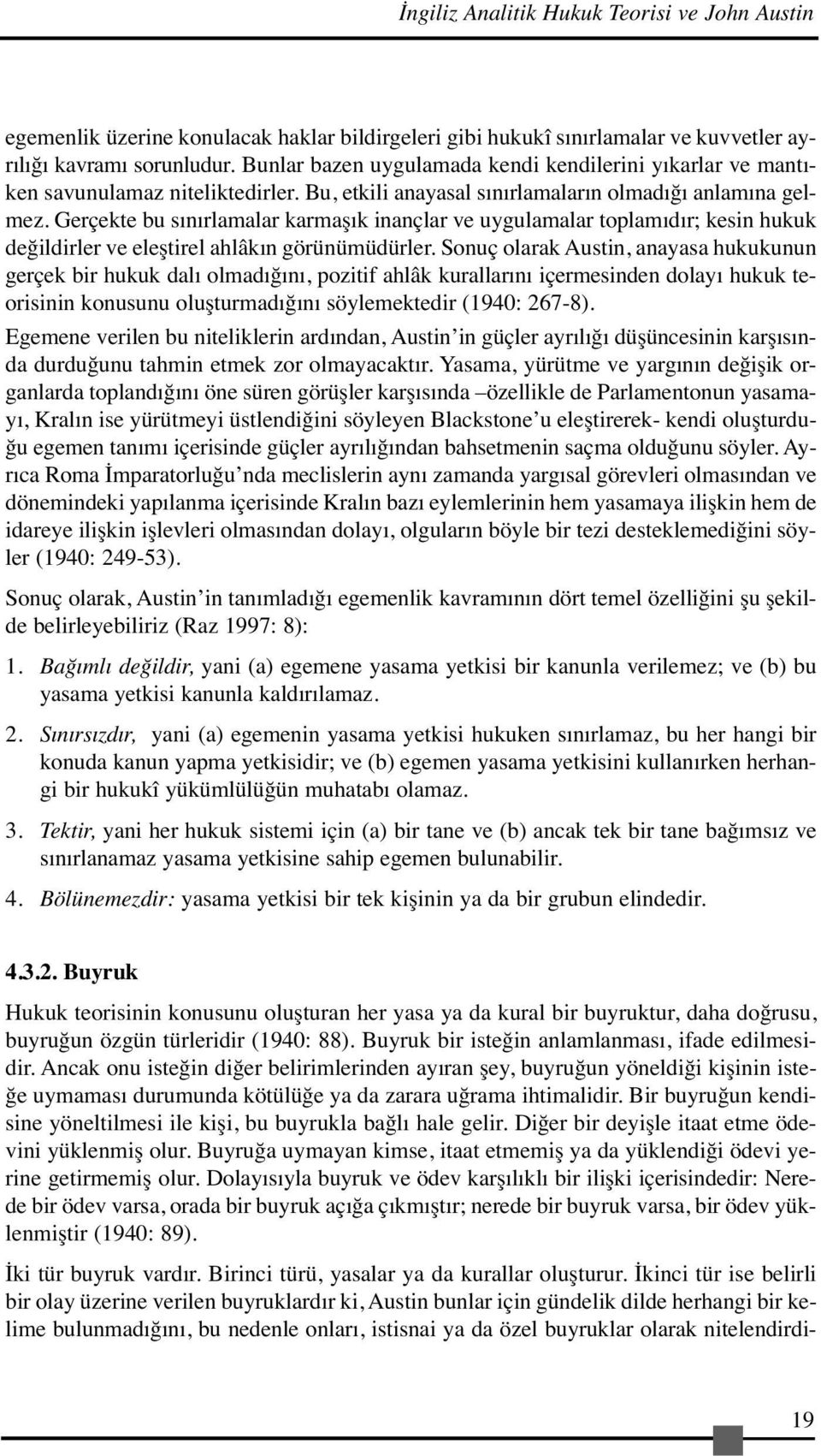 Gerçekte bu sınırlamalar karmaşık inançlar ve uygulamalar toplamıdır; kesin hukuk değildirler ve eleştirel ahlâkın görünümüdürler.