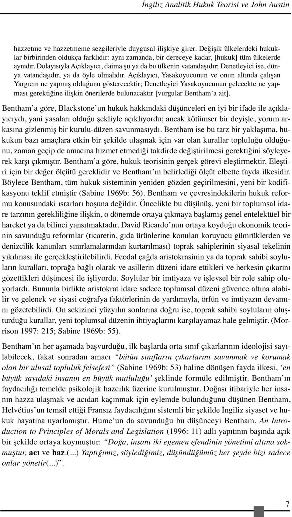 Dolayısıyla Açıklayıcı, daima şu ya da bu ülkenin vatandaşıdır; Denetleyici ise, dünya vatandaşıdır, ya da öyle olmalıdır.