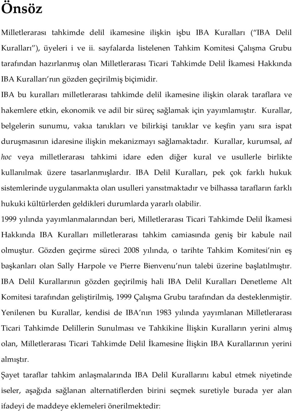 IBA bu kuralları milletlerarası tahkimde delil ikamesine ilişkin olarak taraflara ve hakemlere etkin, ekonomik ve adil bir süreç sağlamak için yayımlamıştır.