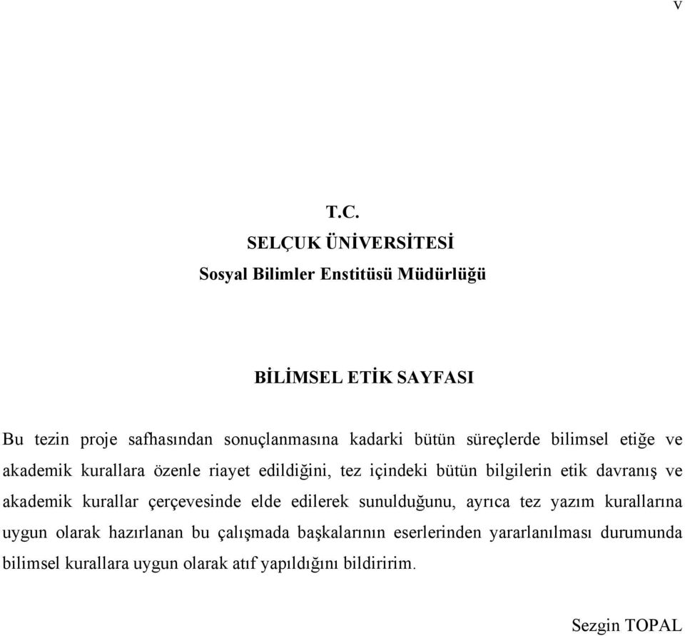 bütün süreçlerde bilimsel etiğe ve akademik kurallara özenle riayet edildiğini, tez içindeki bütün bilgilerin etik davranış ve