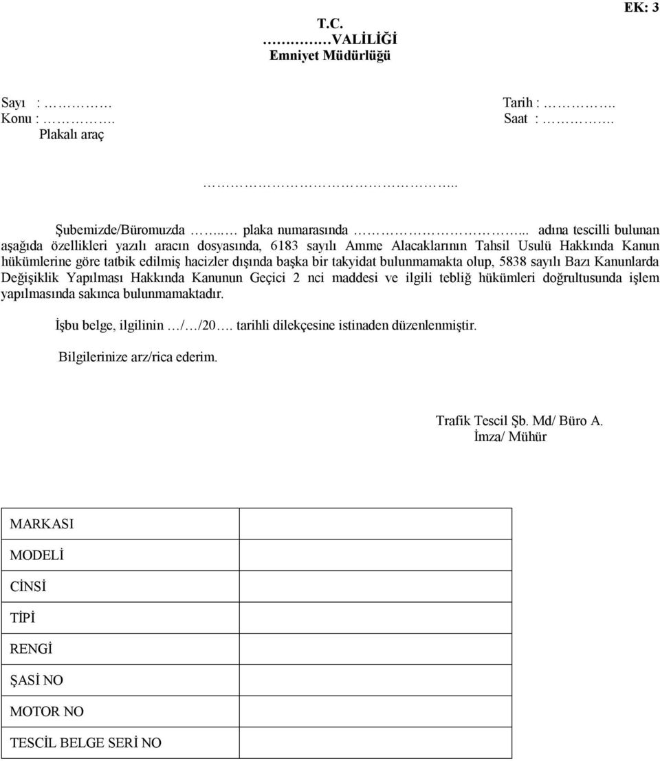 başka bir takyidat bulunmamakta olup, 5838 sayılı Bazı Kanunlarda Değişiklik Yapılması Hakkında Kanunun Geçici 2 nci maddesi ve ilgili tebliğ hükümleri doğrultusunda işlem