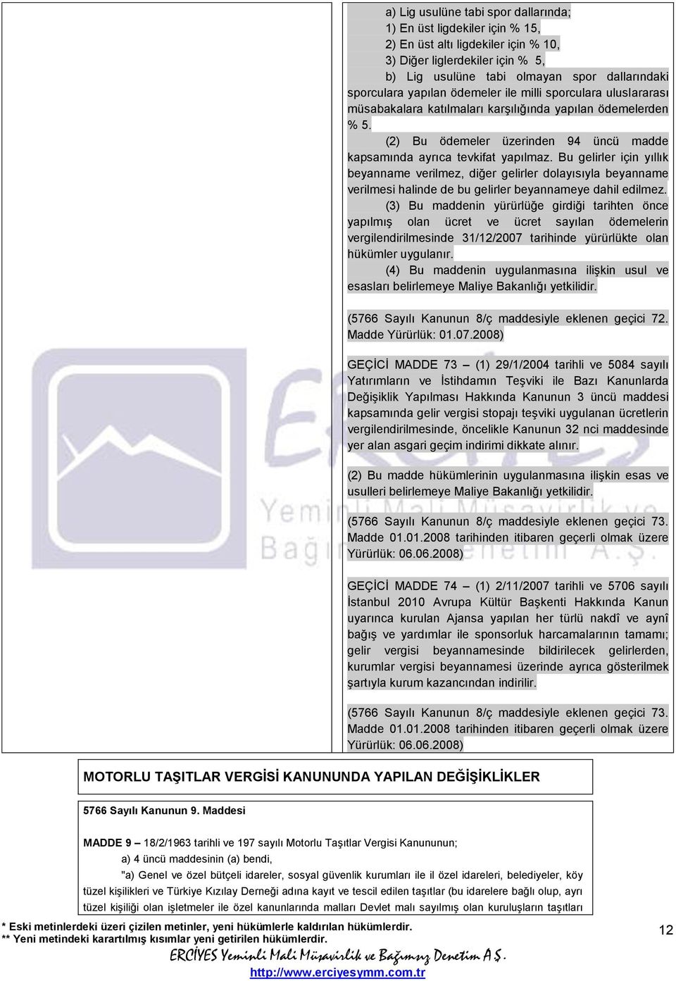 Bu gelirler için yıllık beyanname verilmez, diğer gelirler dolayısıyla beyanname verilmesi halinde de bu gelirler beyannameye dahil edilmez.