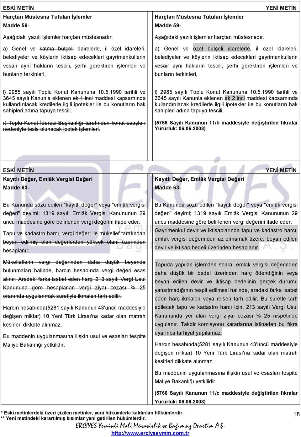 a) Genel ve özel bütçeli idarelerle, il özel idareleri, belediyeler ve köylerin iktisap edecekleri gayrimenkullerin vesair ayni hakların tescili, şerhi gerektiren işlemleri ve bunların terkinleri, l)