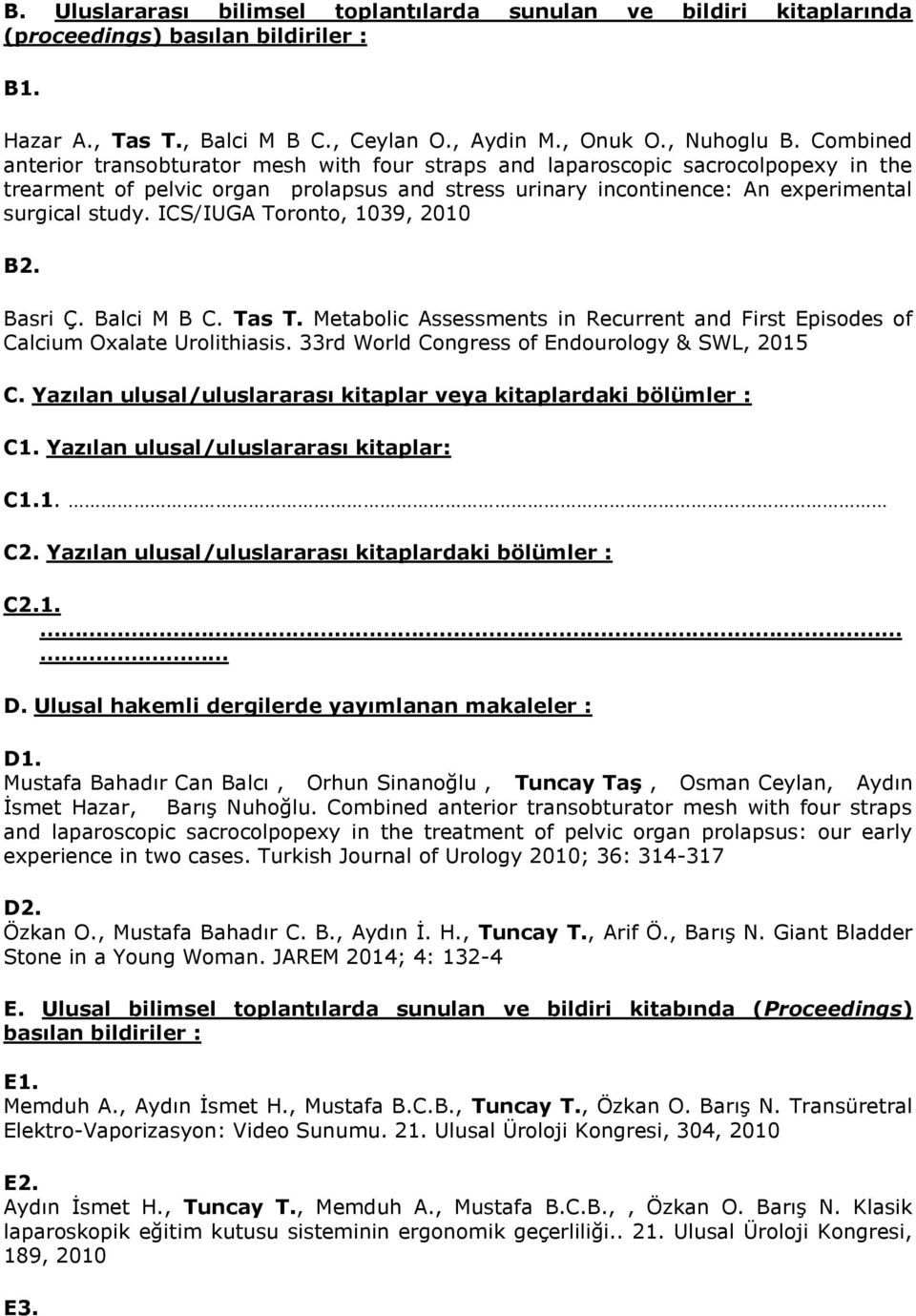 ICS/IUGA Toronto, 1039, 2010 B2. Basri Ç. Balci M B C. Tas T. Metabolic Assessments in Recurrent and First Episodes of Calcium Oxalate Urolithiasis. 33rd World Congress of Endourology & SWL, 2015 C.