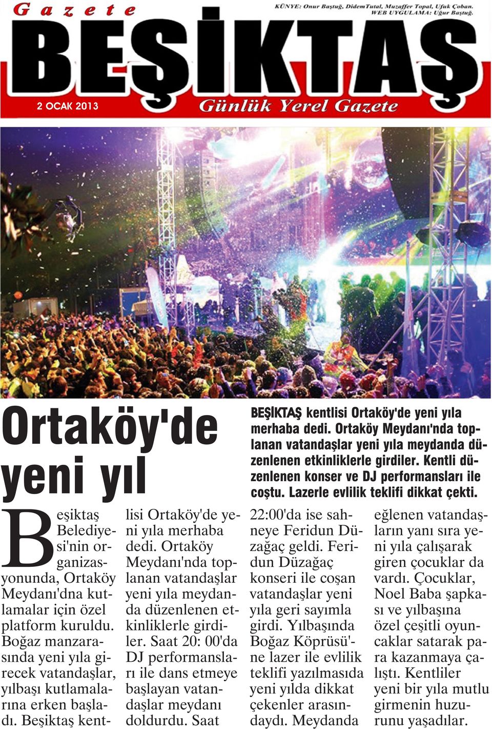 Ortaköy Meydanı'nda toplanan vatandaşlar yeni yıla meydanda düzenlenen etkinliklerle girdiler. Saat 20: 00'da DJ performansları ile dans etmeye başlayan vatandaşlar meydanı doldurdu.