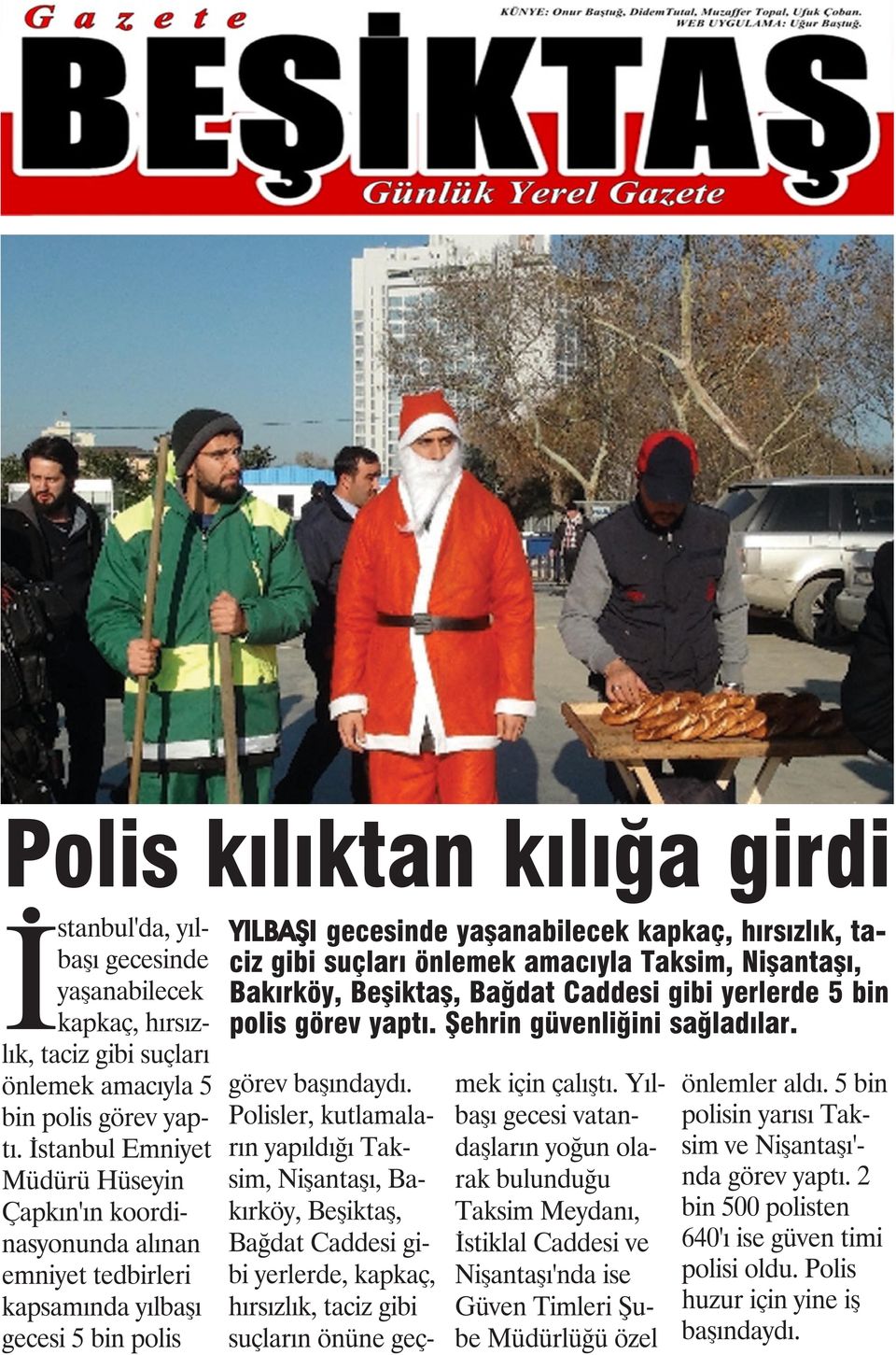 önlemek amacıyla Taksim, Nişantaşı, Bakırköy,, Bağdat Caddesi gibi yerlerde 5 bin polis görev yaptı. Şehrin güvenliğini sağladılar. görev başındaydı.