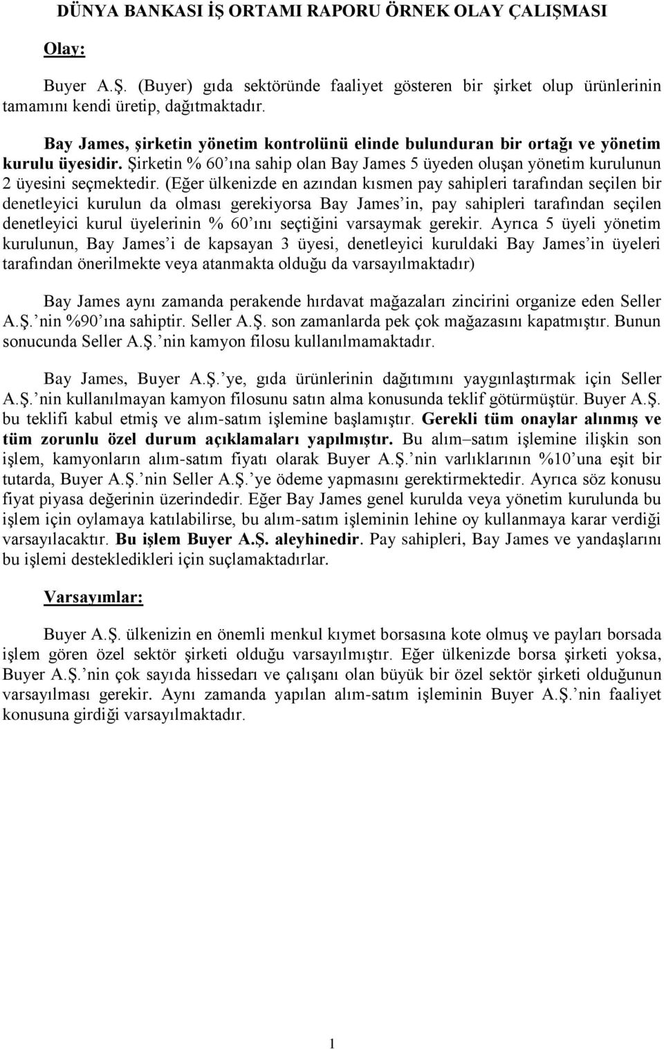 (Eğer ülkenizde en azından kısmen pay sahipleri tarafından seçilen bir denetleyici kurulun da olması gerekiyorsa Bay James in, pay sahipleri tarafından seçilen denetleyici kurul üyelerinin % 60 ını