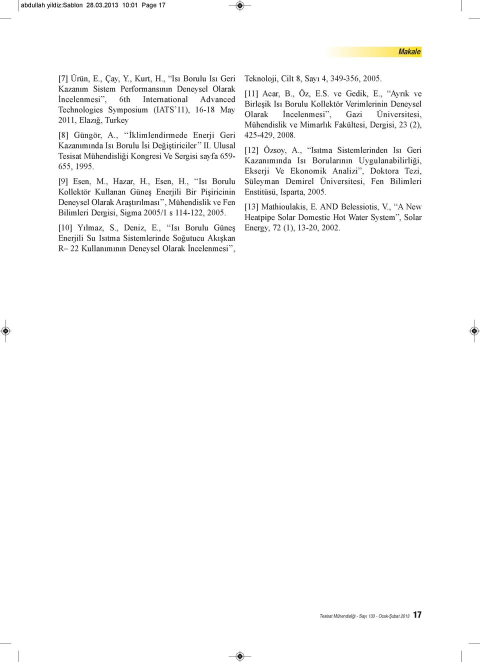 , İklimlendirmede Enerji Geri Kazanımında Isı Borulu İsi Değiştiriciler II. Ulusal Tesisat Mühendisliği Kongresi Ve Sergisi sayfa 659-655, 1995. [9] Esen, M., Hazar, H., Esen, H.