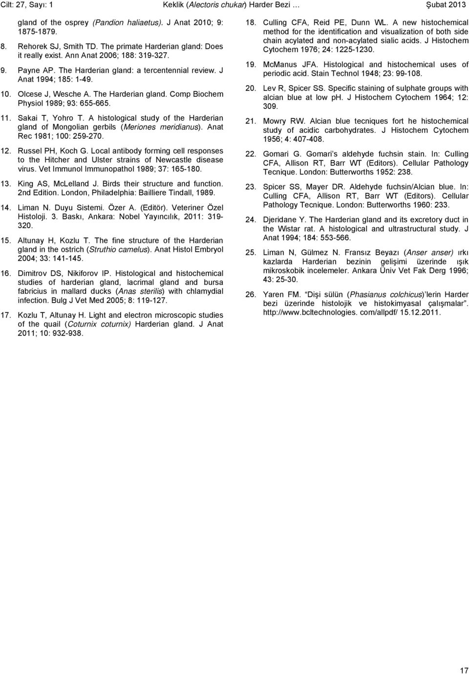 The Harderian gland. Comp Biochem Physiol 1989; 93: 655-665. 11. Sakai T, Yohro T. A histological study of the Harderian gland of Mongolian gerbils (Meriones meridianus). Anat Rec 1981; 100: 259-270.