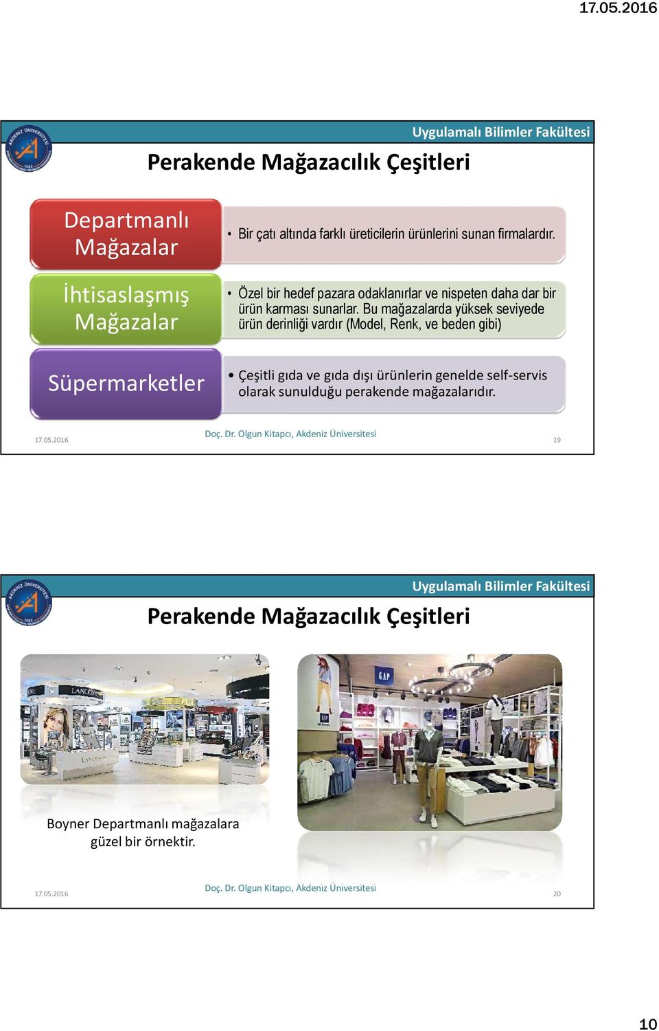 Bu mağazalarda yüksek seviyede ürün derinliği vardır (Model, Renk, ve beden gibi) Süpermarketler Çeşitli gıda ve gıda