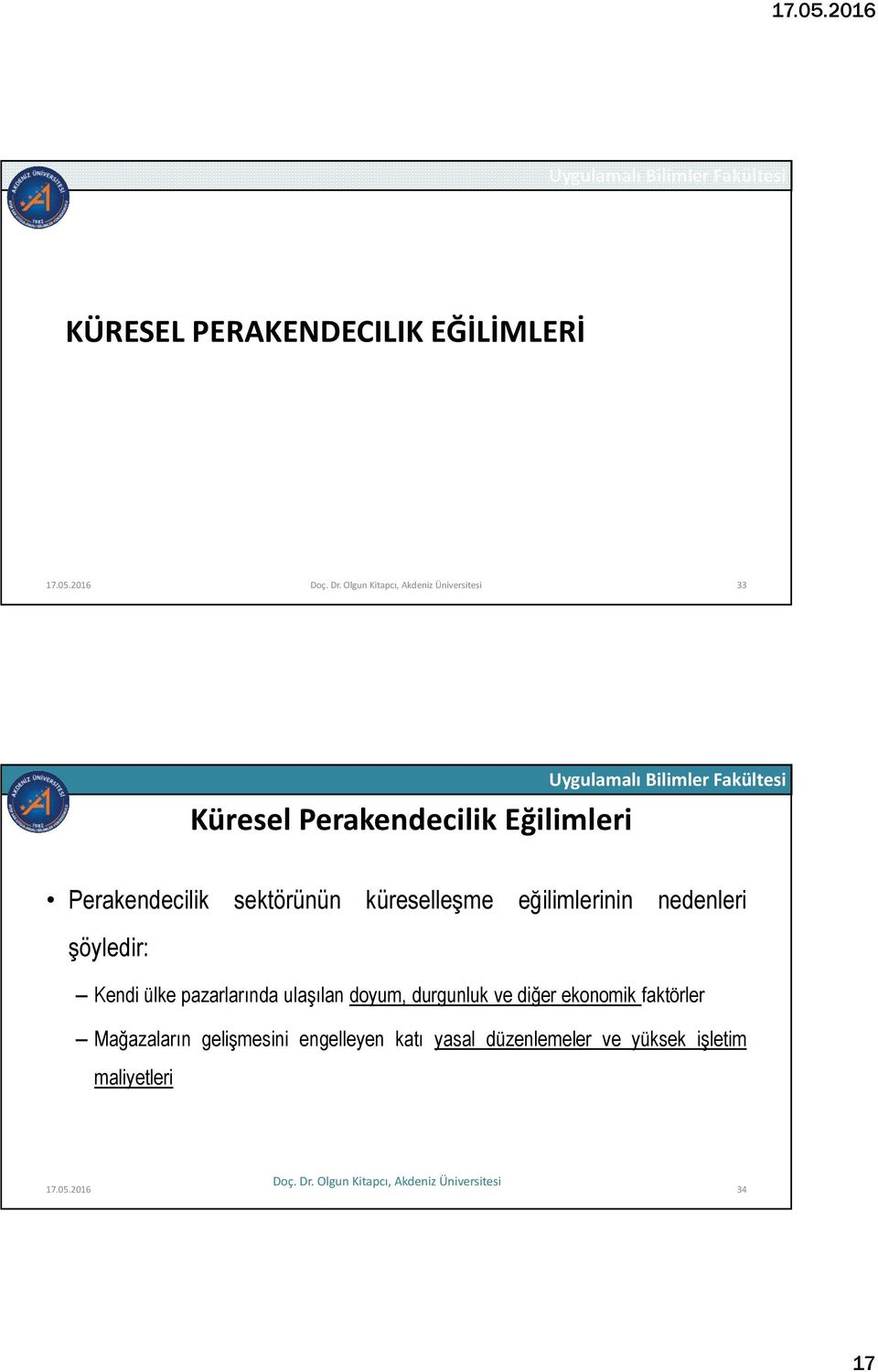 eğilimlerinin nedenleri şöyledir: Kendi ülke pazarlarında ulaşılan doyum, durgunluk