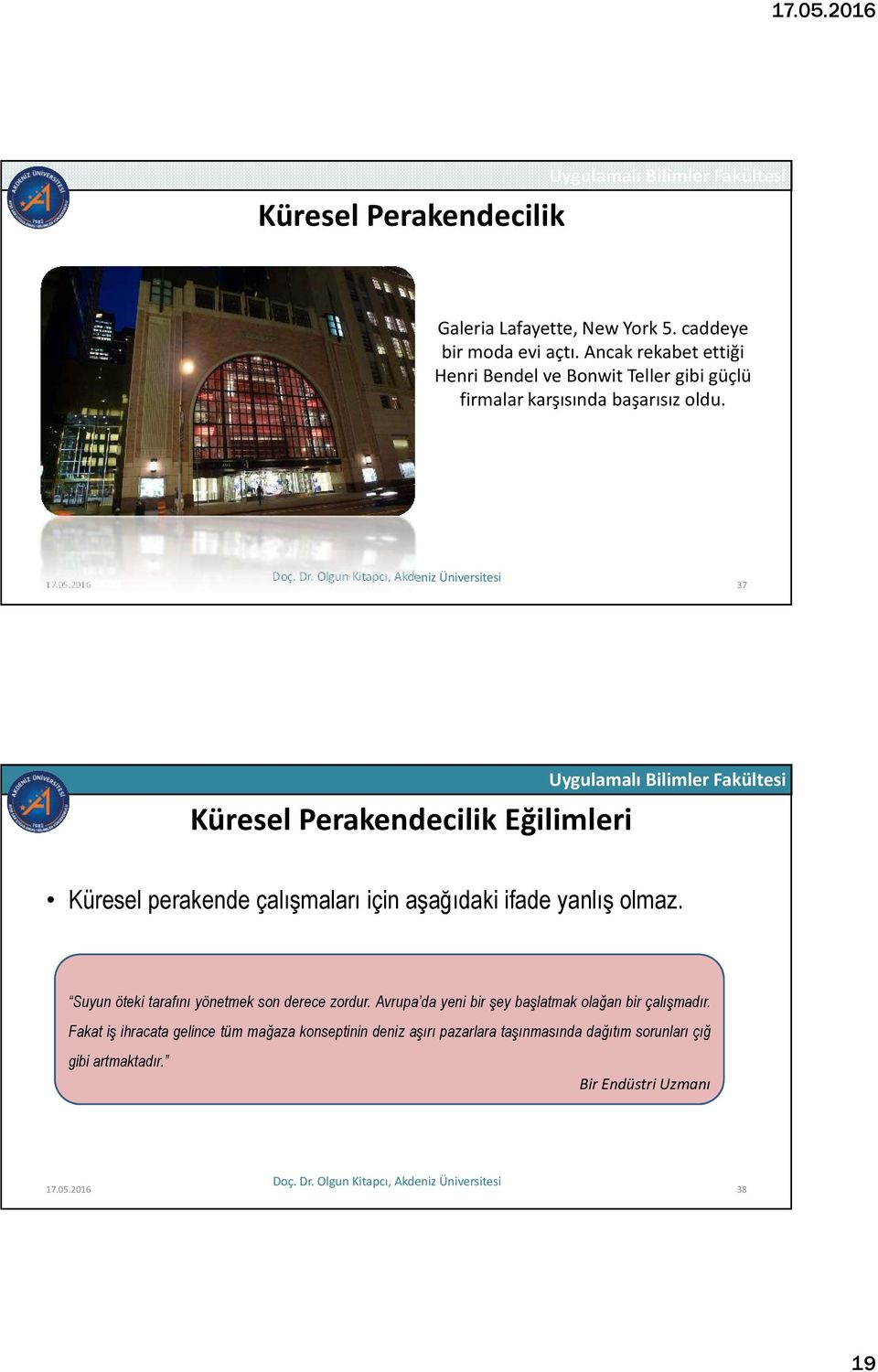 2016 37 Küresel Perakendecilik Eğilimleri Küresel perakende çalışmaları için aşağıdaki ifade yanlış olmaz.