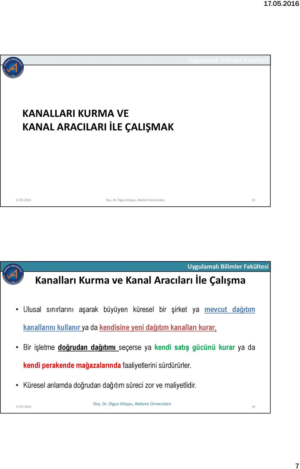 mevcut dağıtım kanallarını kullanır ya da kendisine yeni dağıtım kanalları kurar.