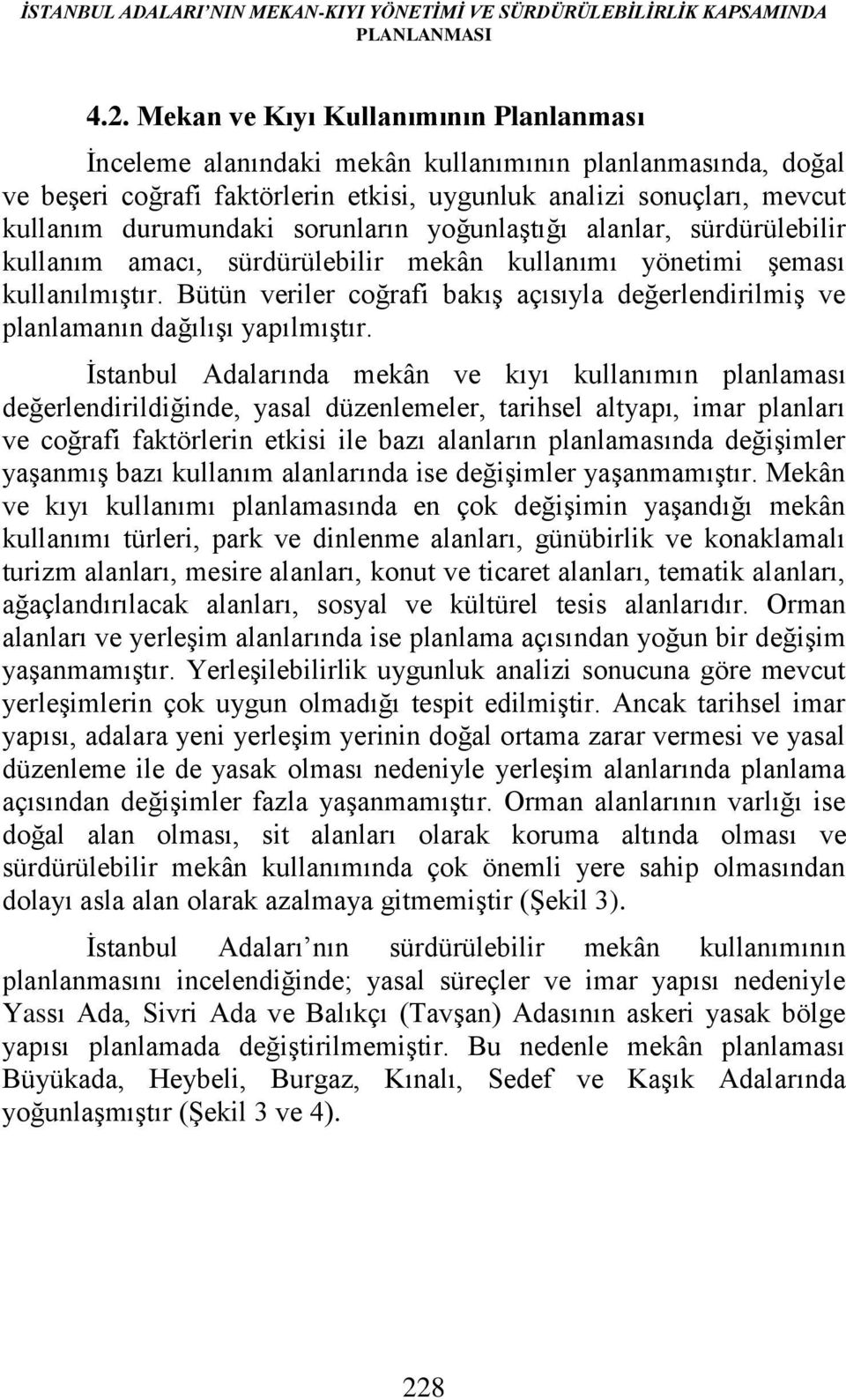 sorunların yoğunlaştığı alanlar, sürdürülebilir kullanım amacı, sürdürülebilir mekân kullanımı yönetimi şeması kullanılmıştır.