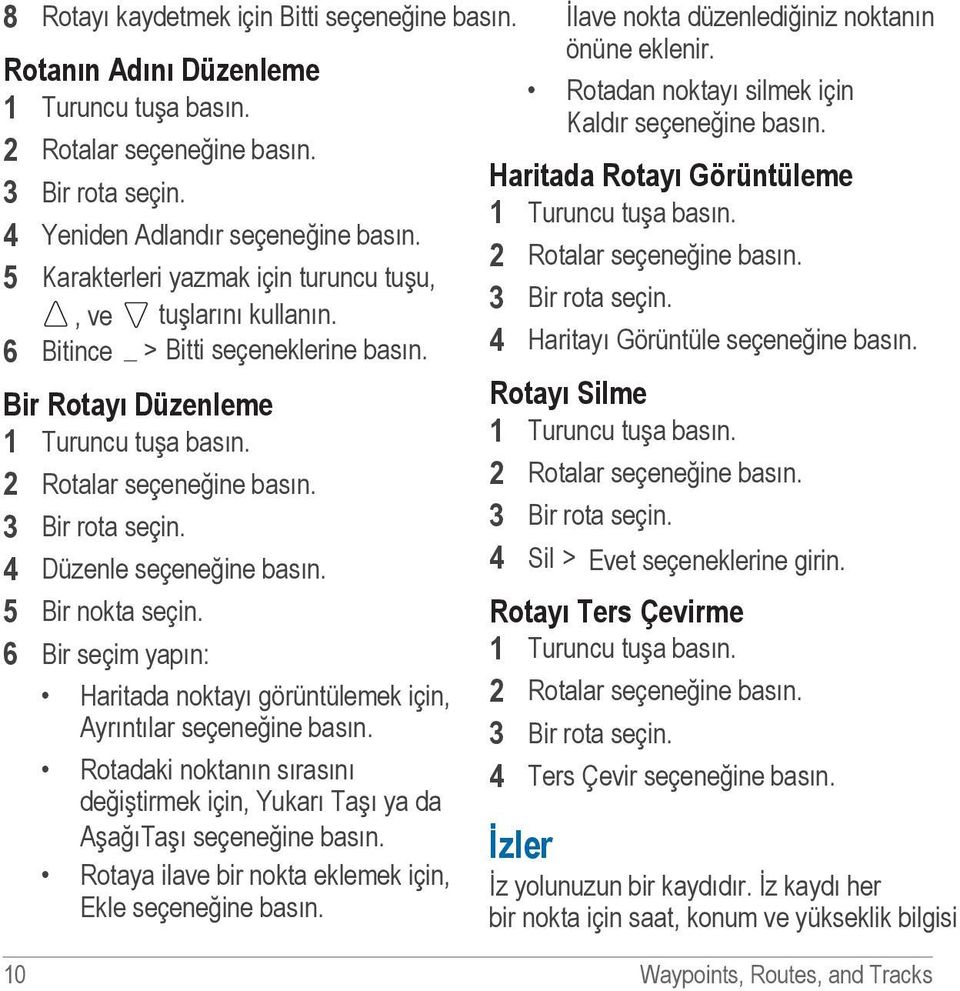 5 Bir nokta seçin. 6 Bir seçim yapın: Haritada noktayı görüntülemek için, Ayrıntılar seçeneğine basın. Rotadaki noktanın sırasını değiştirmek için, Yukarı Taşı ya da AşağıTaşı seçeneğine basın.