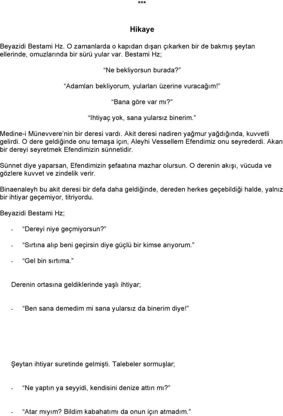 Akit deresi nadiren ya mur ya dı ında, kuvvetli gelirdi. O dere geldi inde onu tema a içın, Aleyhi Vessellem Efendimiz onu seyrederdi. Akan bir dereyi seyretmek Efendimizin sünnetidir.