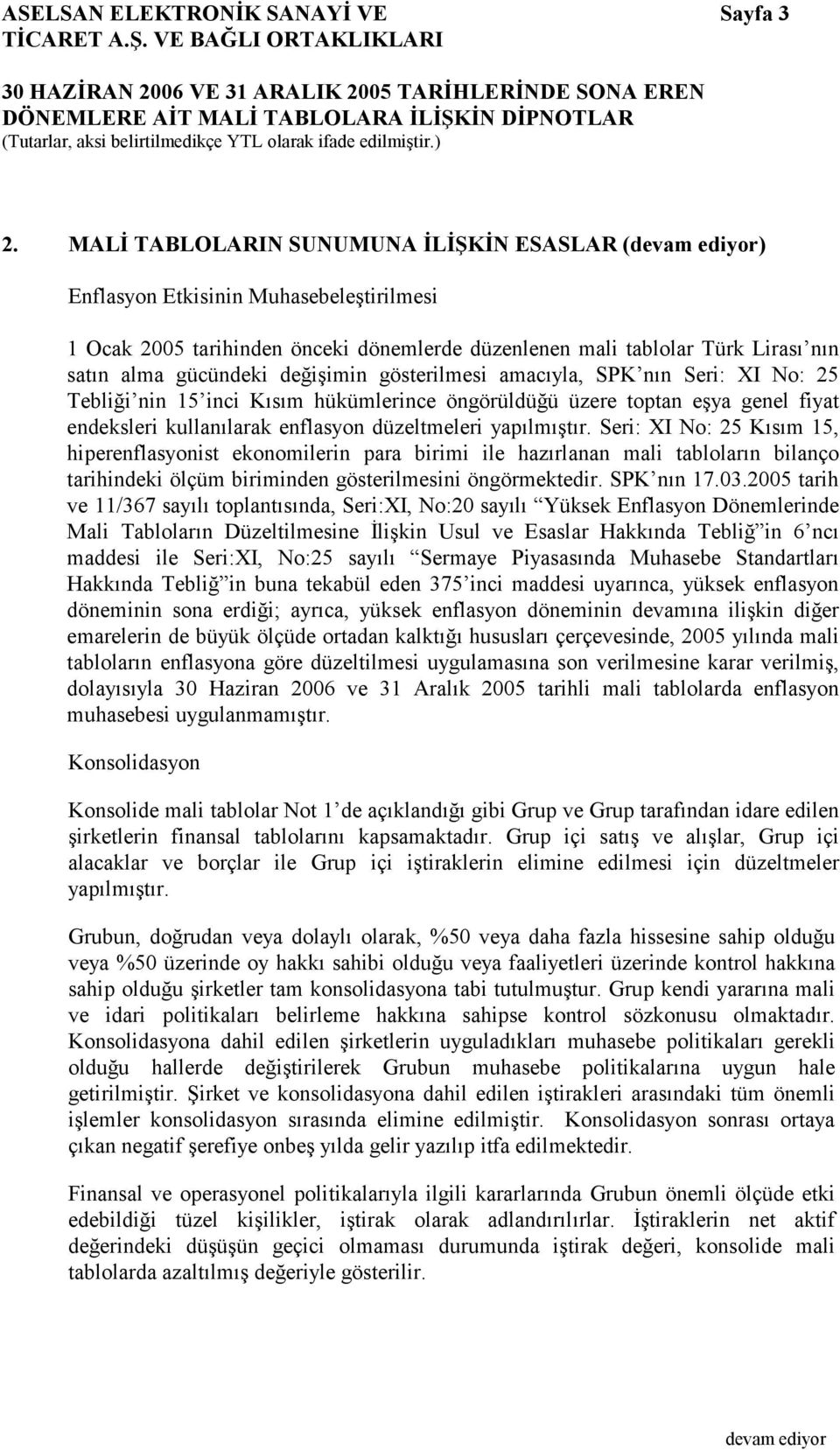 gösterilmesi amacıyla, SPK nın Seri: XI No: 25 Tebliği nin 15 inci Kısım hükümlerince öngörüldüğü üzere toptan eşya genel fiyat endeksleri kullanılarak enflasyon düzeltmeleri yapılmıştır.