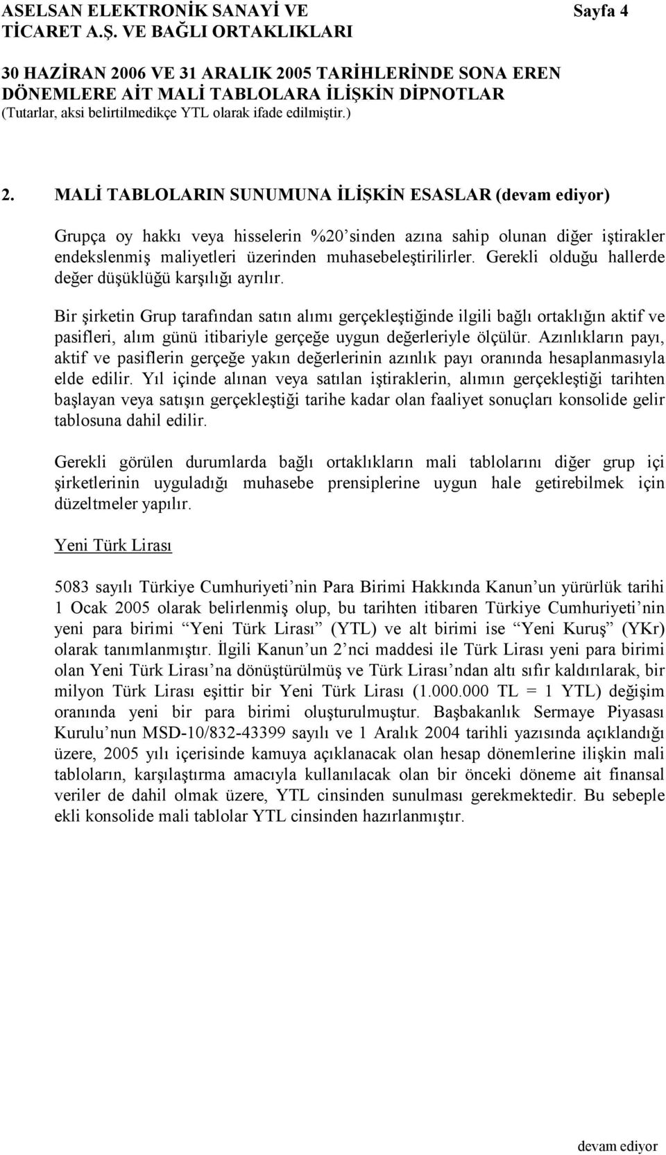 Gerekli olduğu hallerde değer düşüklüğü karşılığı ayrılır.