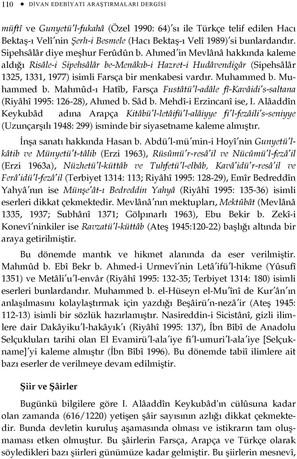 Muhammed b. Muhammed b. Mahmûd-ı Hatîb, Farsça Fustâtü l-adâle fî-kavâidi s-saltana (Riyâhî 1995: 126-28), Ahmed b. Sâd b. Mehdî-i Erzincanî ise, I.