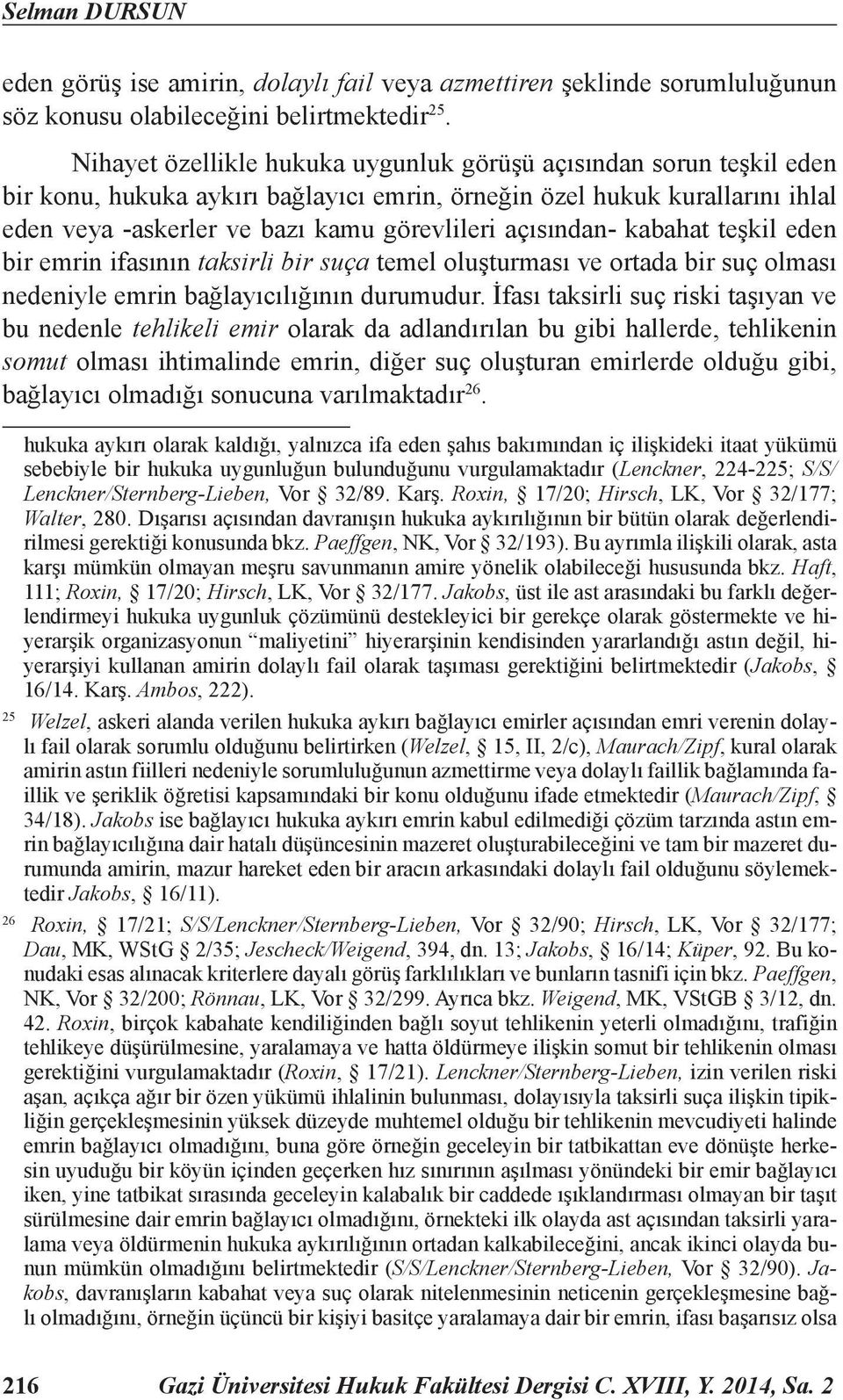 açısından- kabahat teşkil eden bir emrin ifasının taksirli bir suça temel oluşturması ve ortada bir suç olması nedeniyle emrin bağlayıcılığının durumudur.