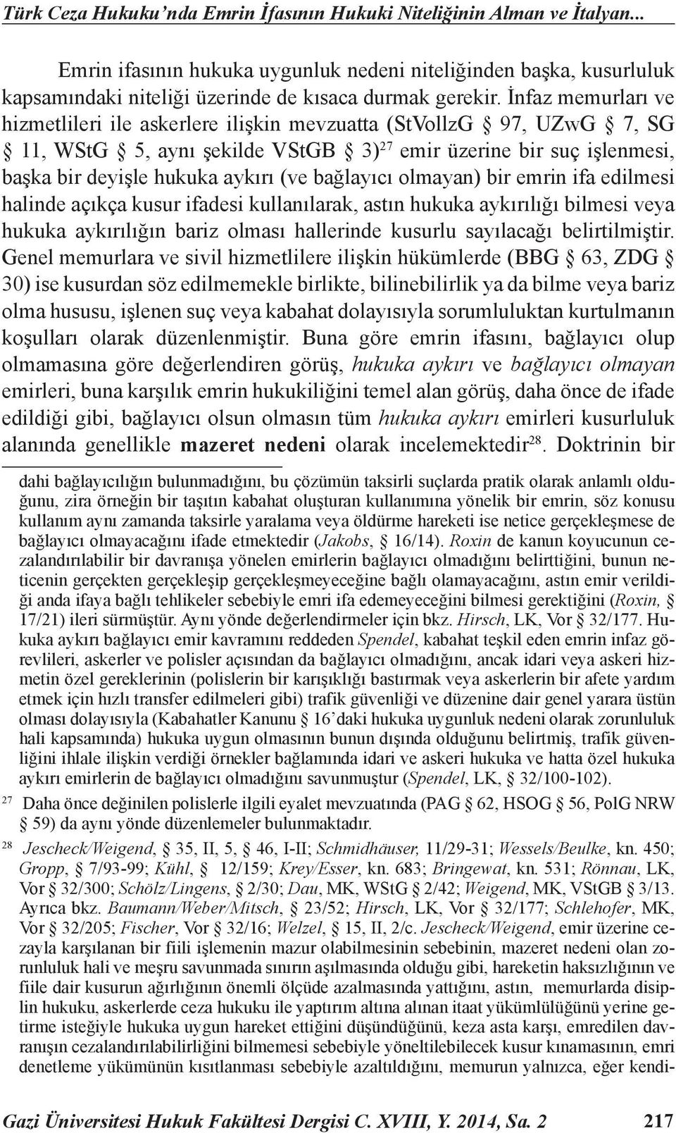 bağlayıcı olmayan) bir emrin ifa edilmesi halinde açıkça kusur ifadesi kullanılarak, astın hukuka aykırılığı bilmesi veya hukuka aykırılığın bariz olması hallerinde kusurlu sayılacağı belirtilmiştir.