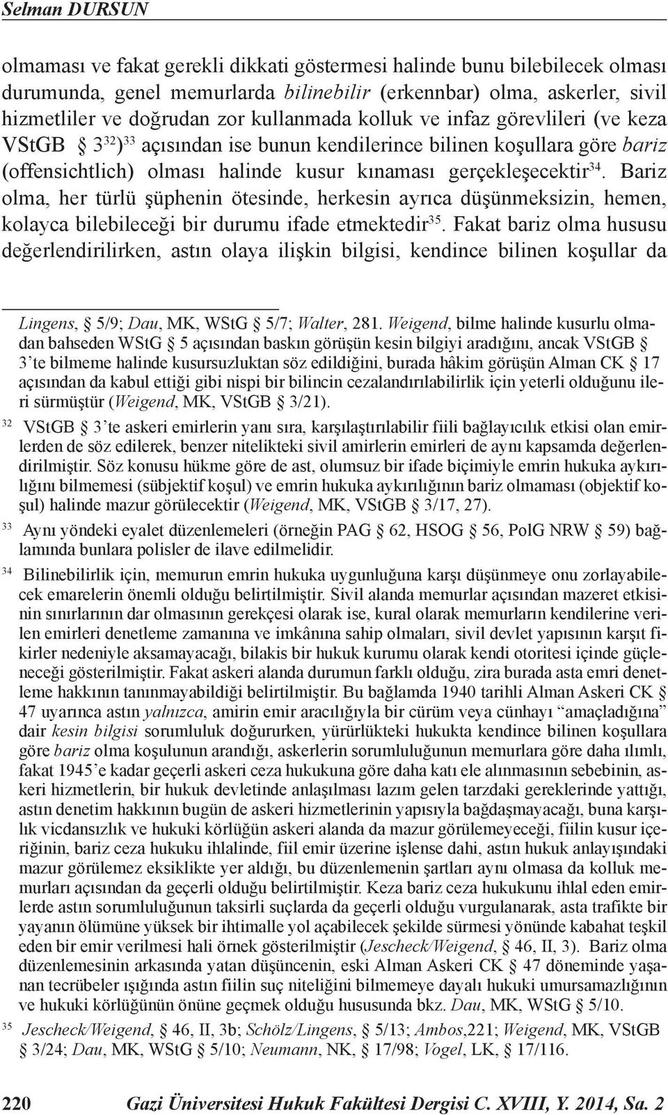 Bariz olma, her türlü şüphenin ötesinde, herkesin ayrıca düşünmeksizin, hemen, kolayca bilebileceği bir durumu ifade etmektedir 35.