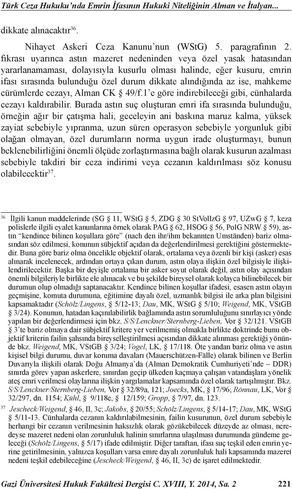 az ise, mahkeme cürümlerde cezayı, Alman CK 49/f.1 e göre indirebileceği gibi, cünhalarda cezayı kaldırabilir.