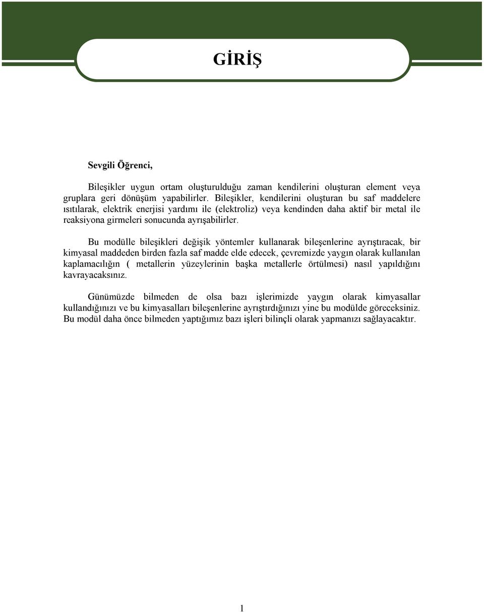 Bu modülle bileşikleri değişik yöntemler kullanarak bileşenlerine ayrıştıracak, bir kimyasal maddeden birden fazla saf madde elde edecek, çevremizde yaygın olarak kullanılan kaplamacılığın (