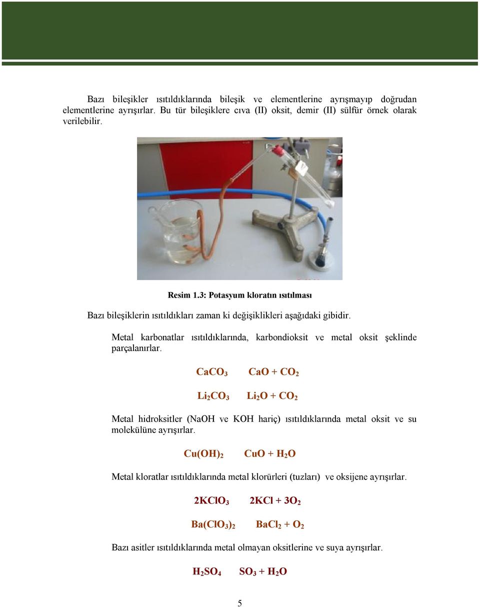 CaCO 3 CaO + CO 2 Li 2 CO 3 Li 2 O + CO 2 Metal hidroksitler (NaOH ve KOH hariç) ısıtıldıklarında metal oksit ve su molekülüne ayrışırlar.