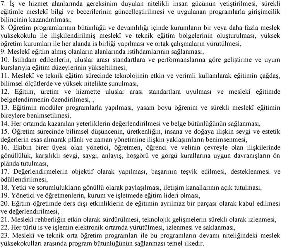 Öğretim programlarının bütünlüğü ve devamlılığı içinde kurumların bir veya daha fazla meslek yüksekokulu ile ilişkilendirilmiş meslekî ve teknik eğitim bölgelerinin oluşturulması, yüksek öğretim