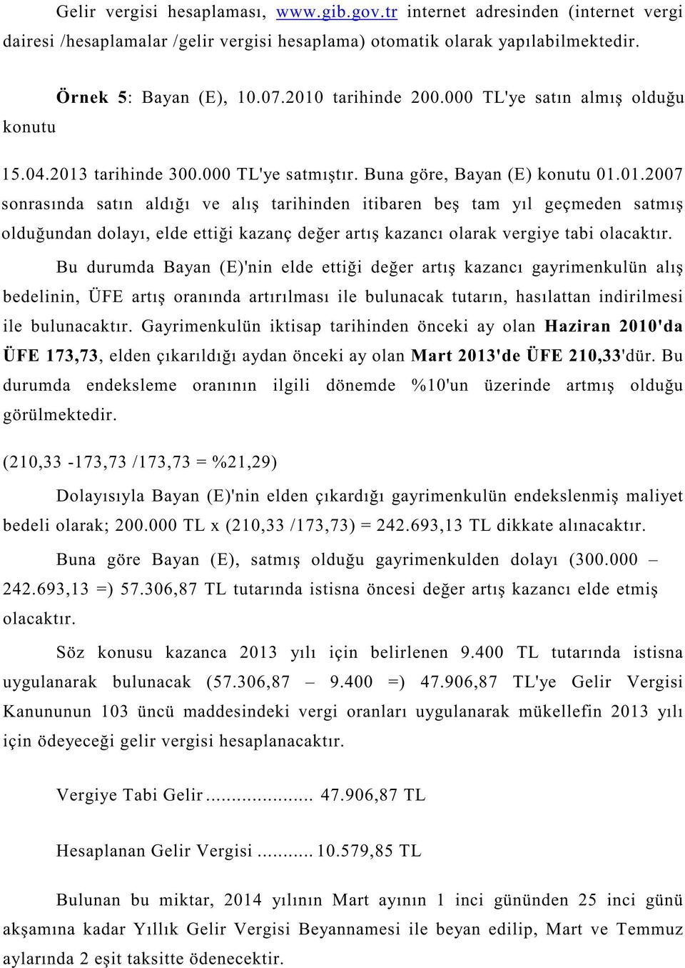 Bu görülmektedir. (210,33-173,73 /173,73 = %21,29) uygulanarak bulunacak (57.306,87 9.400 =) 47.