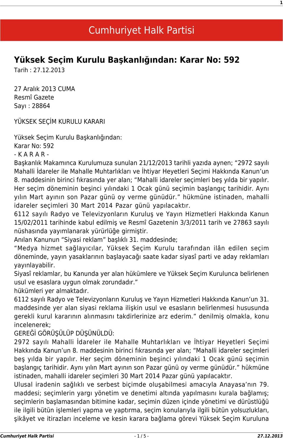 yazıda aynen; 2972 sayılı Mahalli İdareler ile Mahalle Muhtarlıkları ve İhtiyar Heyetleri Seçimi Hakkında Kanun un 8.