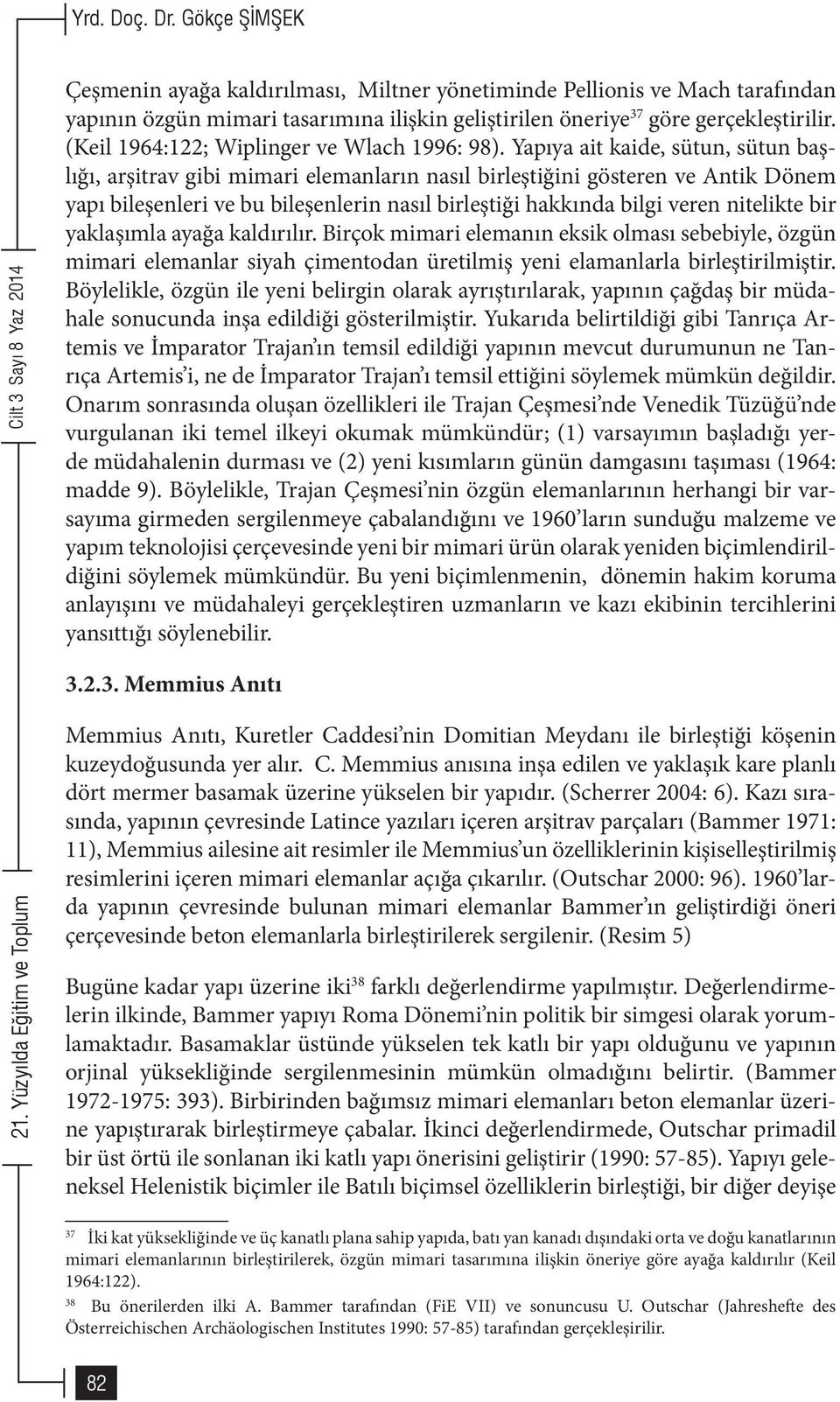 Yapıya ait kaide, sütun, sütun başlığı, arşitrav gibi mimari elemanların nasıl birleştiğini gösteren ve Antik Dönem yapı bileşenleri ve bu bileşenlerin nasıl birleştiği hakkında bilgi veren nitelikte