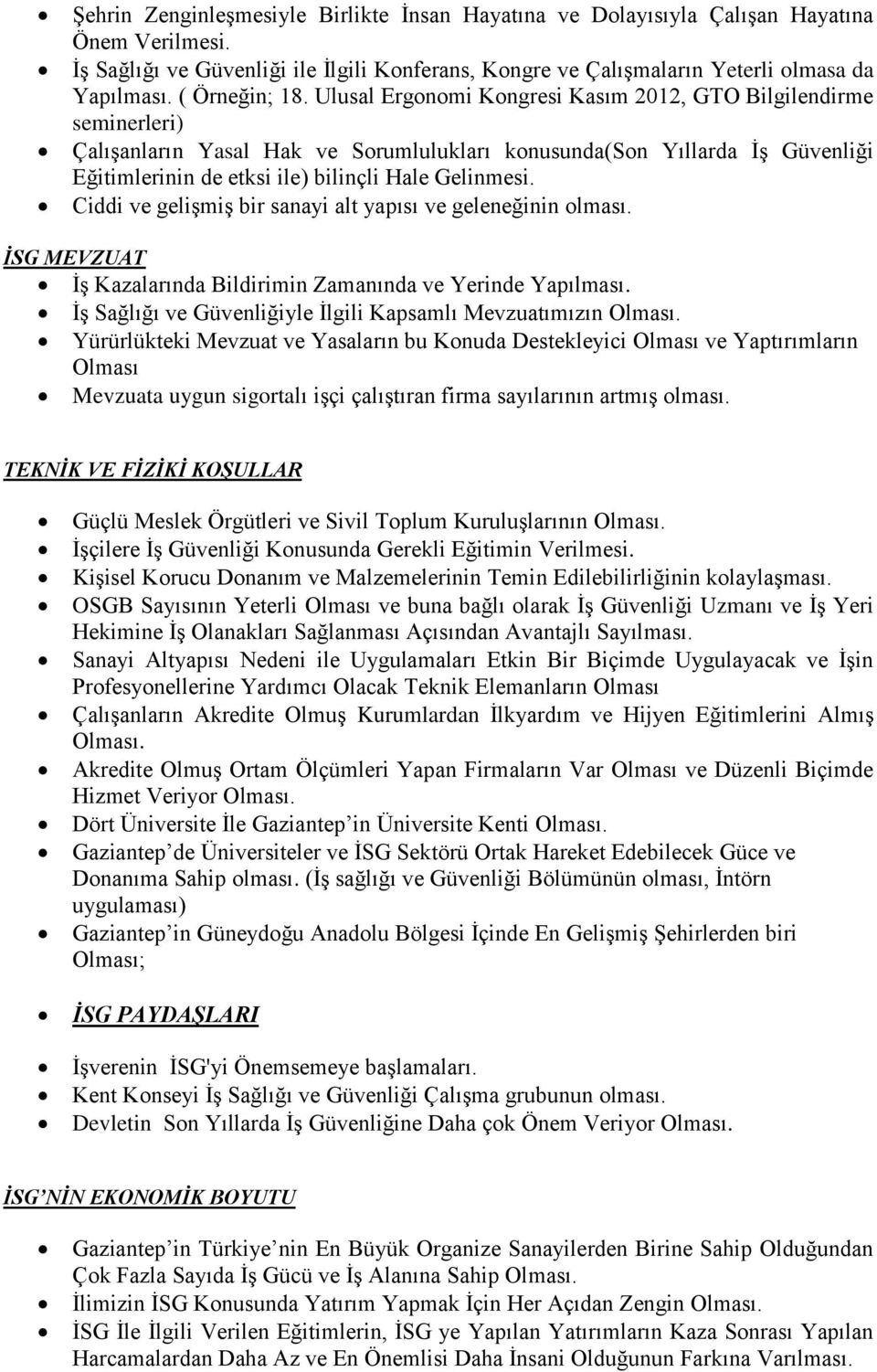 Ulusal Ergonomi Kongresi Kasım 2012, GTO Bilgilendirme seminerleri) Çalışanların Yasal Hak ve Sorumlulukları konusunda(son Yıllarda İş Güvenliği Eğitimlerinin de etksi ile) bilinçli Hale Gelinmesi.