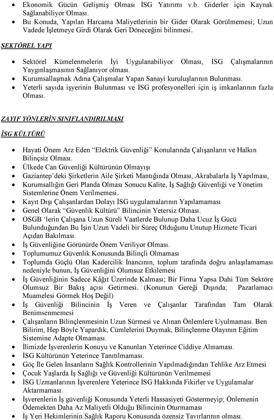 SEKTÖREL YAPI Sektörel Kümelenmelerin İyi Uygulanabiliyor Olması, İSG Çalışmalarının Yaygınlaşmasının Sağlanıyor olması. Kurumsallaşmak Adına Çalışmalar Yapan Sanayi kuruluşlarının Bulunması.