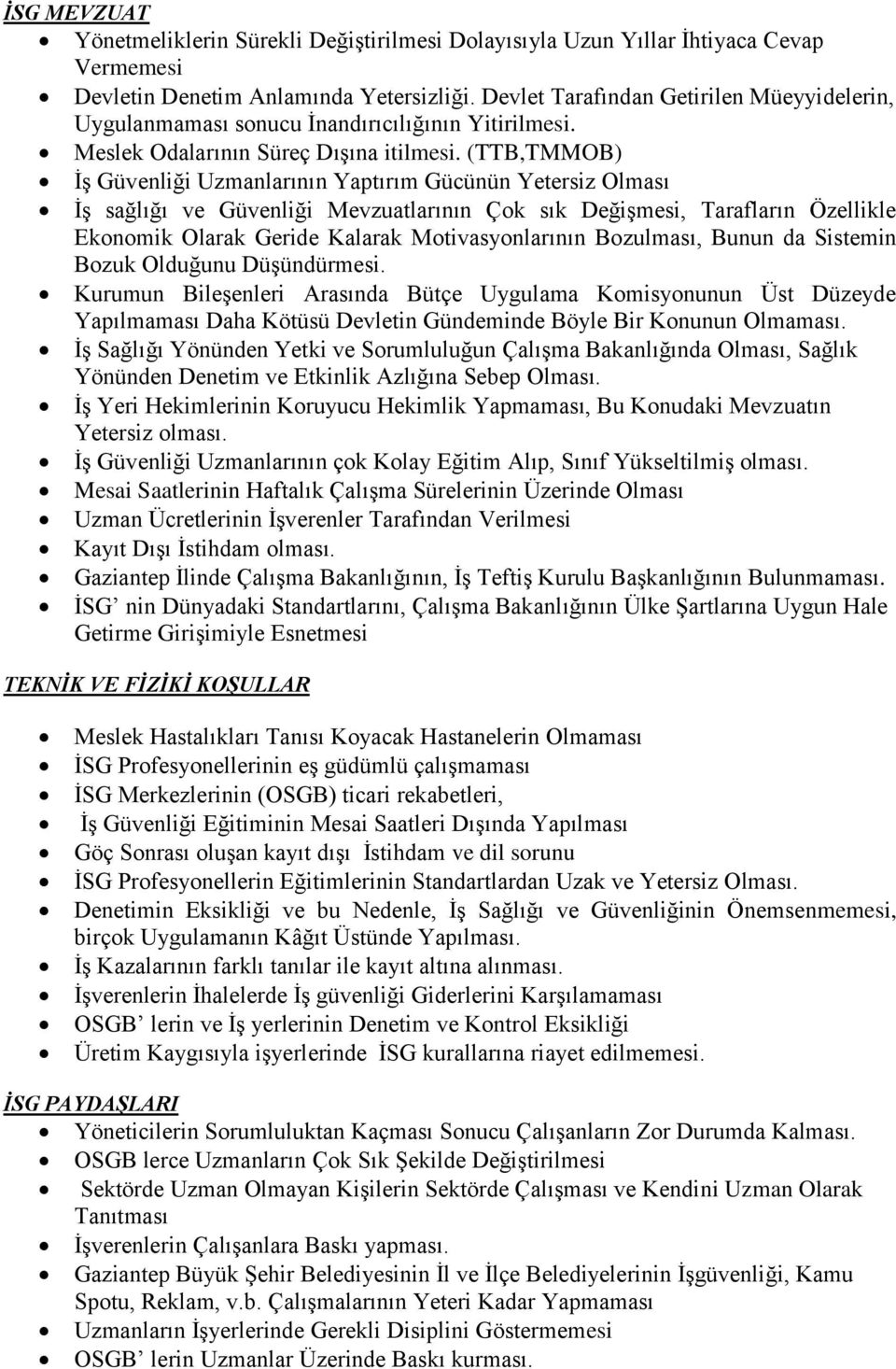 (TTB,TMMOB) İş Güvenliği Uzmanlarının Yaptırım Gücünün Yetersiz Olması İş sağlığı ve Güvenliği Mevzuatlarının Çok sık Değişmesi, Tarafların Özellikle Ekonomik Olarak Geride Kalarak Motivasyonlarının