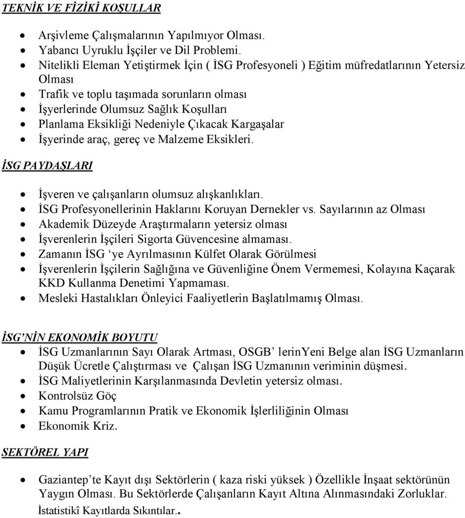 Nedeniyle Çıkacak Kargaşalar İşyerinde araç, gereç ve Malzeme Eksikleri. İSG PAYDAŞLARI İşveren ve çalışanların olumsuz alışkanlıkları. İSG Profesyonellerinin Haklarını Koruyan Dernekler vs.