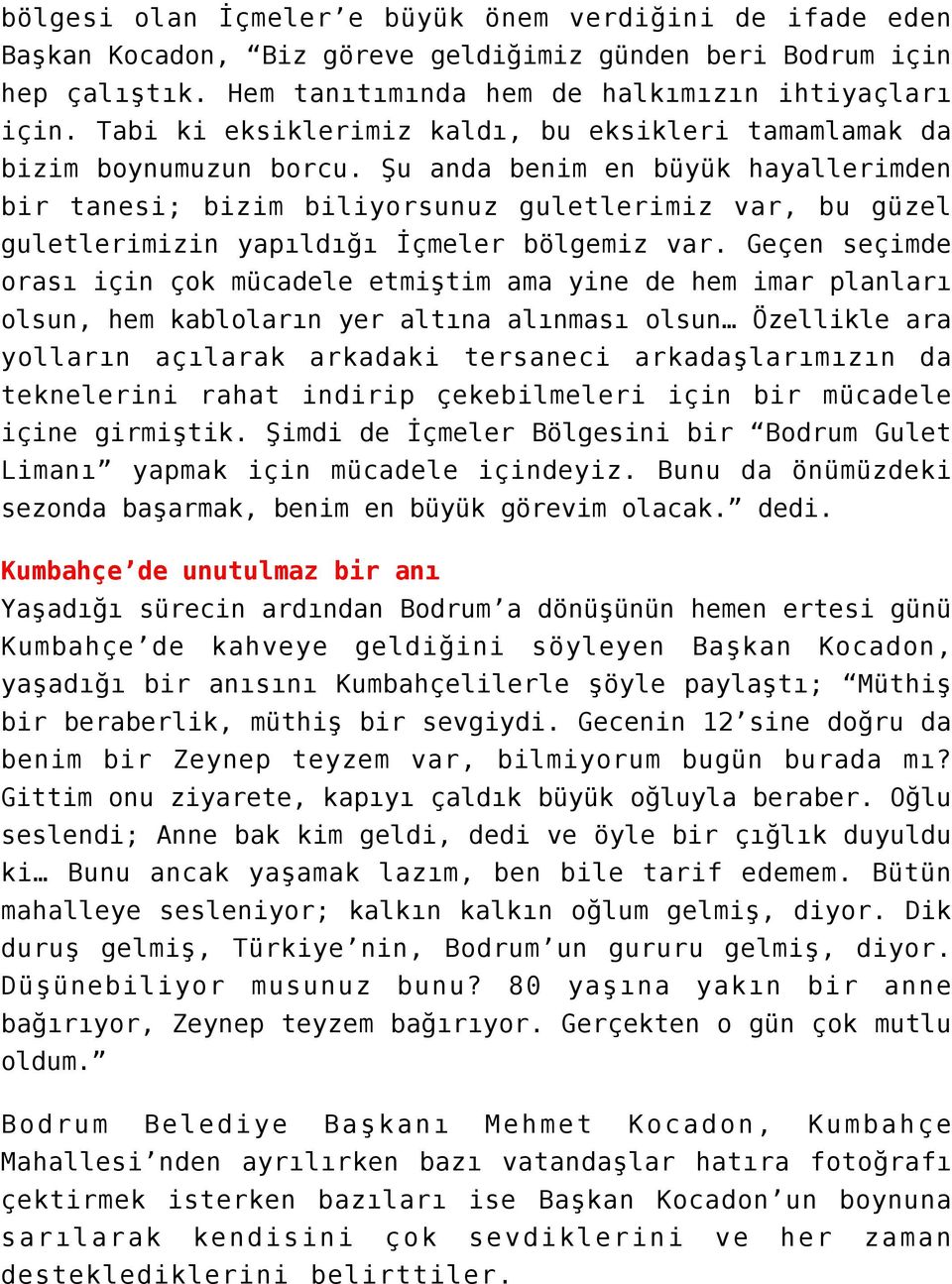 Şu anda benim en büyük hayallerimden bir tanesi; bizim biliyorsunuz guletlerimiz var, bu güzel guletlerimizin yapıldığı İçmeler bölgemiz var.