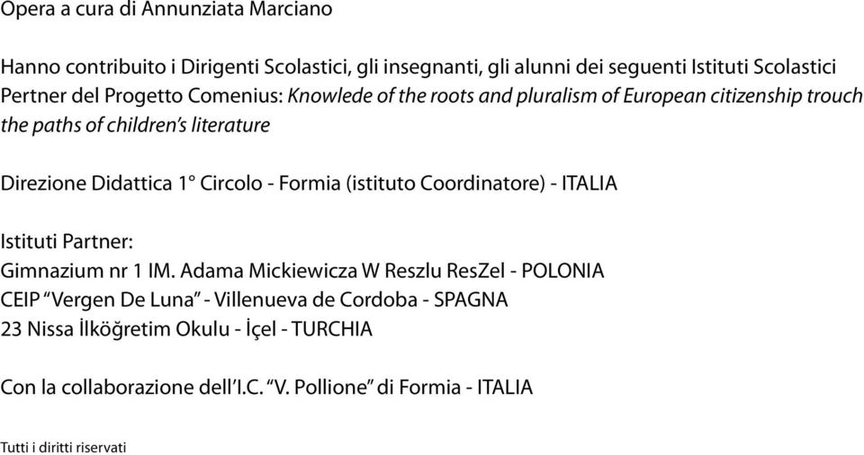 - Formia (istituto Coordinatore) - ITALIA Istituti Partner: Gimnazium nr 1 IM.