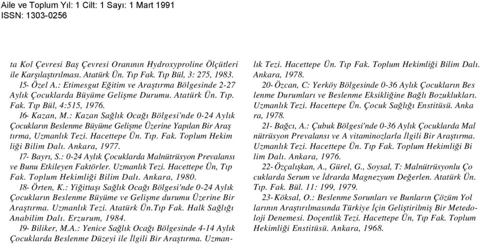 : Kazan Sağlık Ocağı Bölgesi'nde 0-24 Aylık Çocukların Beslenme Büyüme Gelişme Üzerine Yapılan Bir Araş tırma, Uzmanlık Tezi. Hacettepe Ün. Tıp. Fak. Toplum Hekim liği Bilim Dalı. Ankara, 1977.
