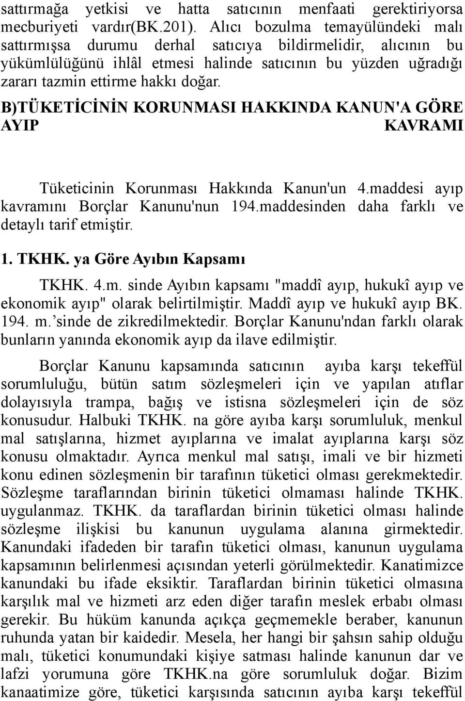 B)TÜKETİCİNİN KORUNMASI HAKKINDA KANUN'A GÖRE AYIP KAVRAMI Tüketicinin Korunması Hakkında Kanun'un 4.maddesi ayıp kavramını Borçlar Kanunu'nun 194.maddesinden daha farklı ve detaylı tarif etmiştir. 1. TKHK.