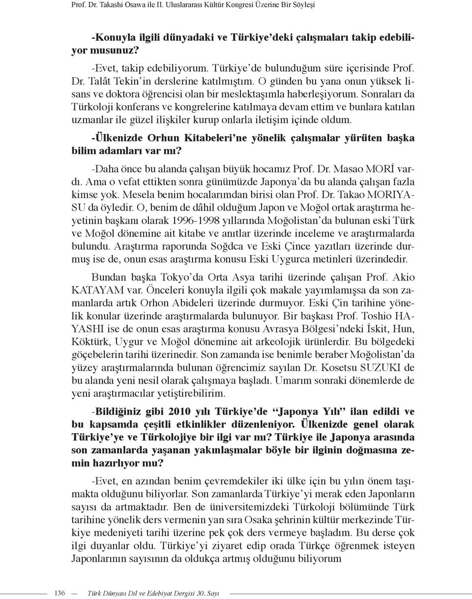 Sonraları da Türkoloji konferans ve kongrelerine katılmaya devam ettim ve bunlara katılan uzmanlar ile güzel ilişkiler kurup onlarla iletişim içinde oldum.