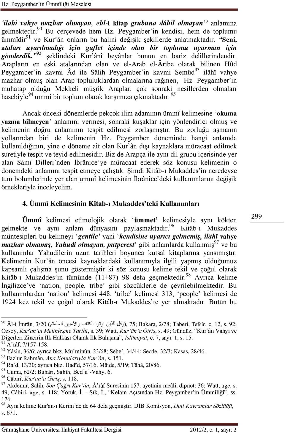 92 şeklindeki Kur ânî beyânlar bunun en bariz delillerindendir.