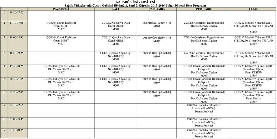 (T) 13 18:50-19:35 14 19:40-20:25 CGE222 Diksiyon ve Beden Dili 15 20:30-21:15 CGE222 Diksiyon ve Beden Dili 16 21:20-22.