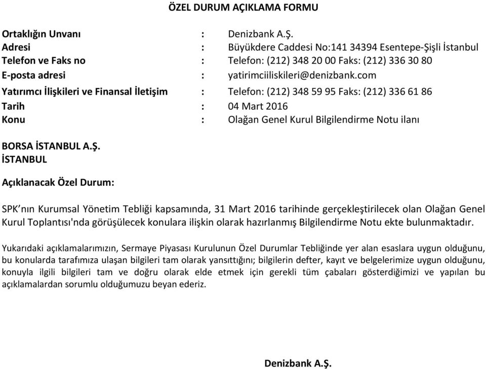 com Yatırımcı İlişkileri ve Finansal İletişim : Telefon: (212) 348 59 95 Faks: (212) 336 61 86 Tarih : 04 Mart 2016 Konu : Olağan Genel Kurul Bilgilendirme Notu ilanı BORSA İSTANBUL A.Ş.