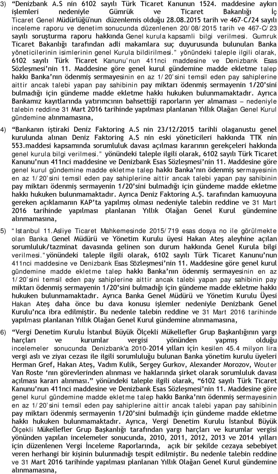 Gumruk Ticaret Bakanlığı tarafından adli makamlara suç duyurusunda bulunulan Banka yöneticilerinin isimlerinin genel Kurula bildirilmesi.